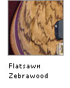 Flatsawn Zebrawood